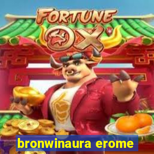 bronwinaura erome